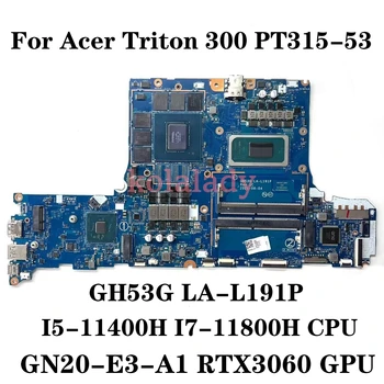 GH53G LA-L191P Acer Triton 300 PT315-53 Nešiojamojo kompiuterio pagrindinę Plokštę su I5-11400H I7-11800H CPU RTX3060 RTX3070 6G/8G GPU 100% Testas